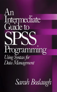 Title: An Intermediate Guide to SPSS Programming: Using Syntax for Data Management, Author: Sarah E. Boslaugh
