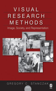 Title: Visual Research Methods: Image, Society, and Representation, Author: Gregory C. Stanczak