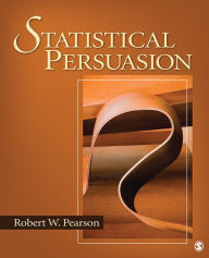 Title: Statistical Persuasion: How to Collect, Analyze, and Present Data...Accurately, Honestly, and Persuasively, Author: Robert W. Pearson