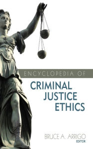 Title: Encyclopedia of Criminal Justice Ethics, Author: Bruce A. Arrigo