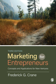 Title: Marketing for Entrepreneurs: Concepts and Applications for New Ventures / Edition 3, Author: Frederick G. Crane