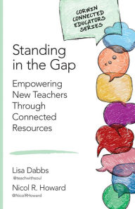 Title: Standing in the Gap: Empowering New Teachers Through Connected Resources / Edition 1, Author: Lisa M. Dabbs