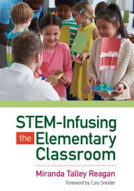 Title: STEM-Infusing the Elementary Classroom / Edition 1, Author: Miranda Talley Reagan