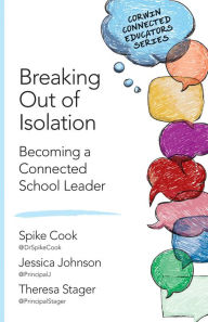 Title: Breaking Out of Isolation: Becoming a Connected School Leader / Edition 1, Author: Spike C. Cook