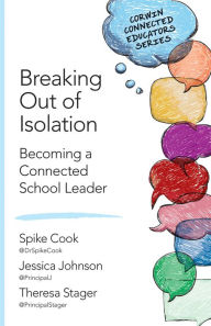 Title: Breaking Out of Isolation: Becoming a Connected School Leader, Author: Spike C. Cook