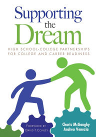 Title: Supporting the Dream: High School-College Partnerships for College and Career Readiness, Author: Charis L. McGaughy