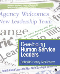 Title: Developing Human Service Leaders / Edition 1, Author: Deborah Harley-McClaskey