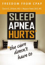 Freedom from CPAP: Sleep Apnea Hurts, the Cure Doesn't Have To