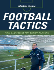 Title: Football Tactics and Strategies for Senior Players, Author: Mostafa Aizane