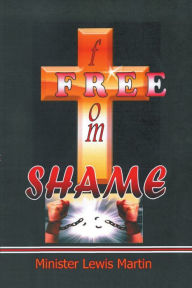 Title: Free from Shame, Author: Minister Lewis Martin