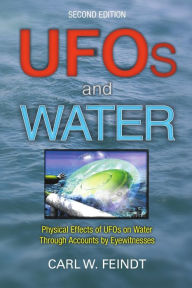 Title: UFOs and Water: Physical Effects of UFOs on Water Through Accounts by Eyewitnesses, Author: Carl W Feindt