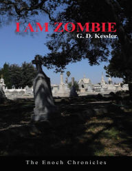 Title: I Am Zombie: The Enoch Chronicles, Author: G. D. Kessler