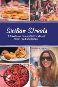 Title: Sicilian Streats: A Travelogue Through Sicily's Vibrant Street Food and Culture, Author: Stephanie Tantillo