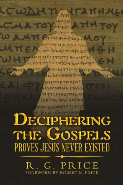 Deciphering the Gospels: Proves Jesus Never Existed