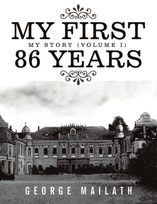 My First 86 Years My Story Volume I By George Mailath