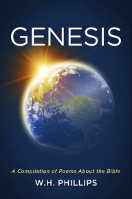 Title: Genesis: A Compilation of Poems About the Bible, Author: W.H. Phillips