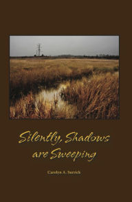 Title: Silently, Shadows are Sweeping, Author: Carolyn A Surrick