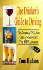 The Drinker's Guide to Driving: The Secrets of DUI, From One of America's Top DUI Lawyers