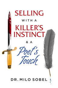 Title: Selling with a Killer's Instinct & a Poet's Touch, Author: Milo Sobel