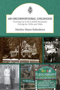 Title: An Unconventional Childhood: Growing up in the Catskill Mountains During the 1950s and 1960s, Author: Marilyn Mayes Kaltenborn