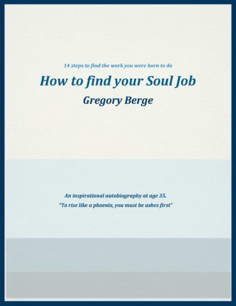 How to Find Your Soul Job: 14 Steps to Find the Work You Were Born to Do