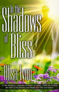 Title: In the Shadows of Bliss, Author: Alisa Lynn