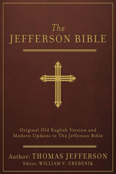 The Jefferson Bible [annotated]: Original Old English Version and Modern Updates to The Jefferson Bible