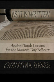 Title: As It Is Written: Ancient Torah Lessons for the Modern-day Believer, Author: Christina Oakes