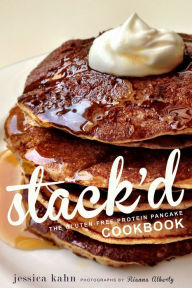 Title: Stack'd: The Gluten-Free Protein Pancake Cookbook, Author: Jessica Kahn