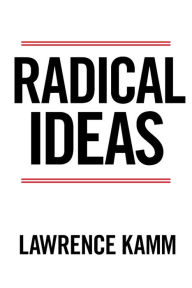 Title: Radical Ideas, Author: Lawrence Kamm