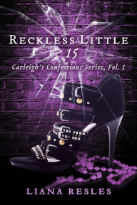 Title: Reckless Little 15: Carleigh's Confessions Series, Vol. 1, Author: Liana Resles