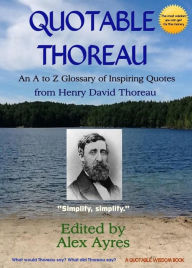 Quotable Thoreau: An A to Z Glossary of Inspiring Quotations from Henry David Thoreau