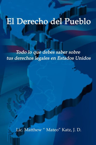 El Derecho Del Pueblo: Todo lo que debes saber sobre tus derechos legales en Estados Unidos