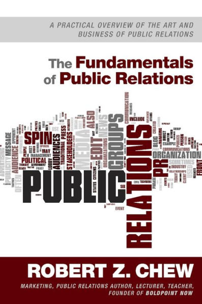 The Fundamentals of Public Relations: A Practical Overview Of The Art and Business of Public Relations