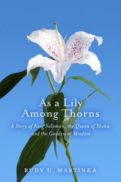 As a Lily Among Thorns: A Story of King Solomon, the Queen of Sheba, and the Goddess of Wisdom