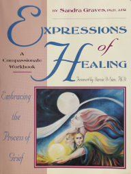 Title: Expressions of Healing:: Embracing the Process of Grief, Author: Sandra Graves-Alcorn