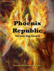 Title: Phoenix Republic: The Lone Star Gambit, Author: Danielle Wedgeworth