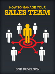 Title: How To Manage Your Sales Team, Author: Bob Ruvelson