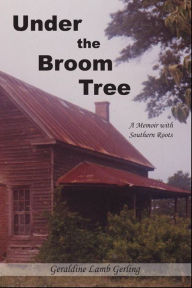 Title: Under The Broom Tree: A Memoir With Southern Roots, Author: Geraldine Lamb Gerling