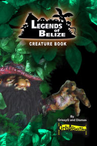 Title: Legends Of Belize Creature Book, Author: Dismas