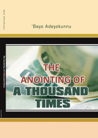 Title: The Anointing of a Thousand Times, Author: Bayo Adeyokunnu