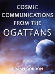 Title: Cosmic Communications From The Orgattans, Author: Ian Gordon
