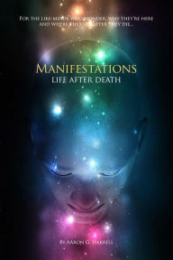 Title: Manifestations: Life after Death, Author: AAron G. Harrell