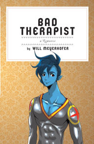 Title: Bad Therapist: A Romance, Author: Will Meyerhofer