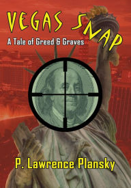 Title: Vegas Snap: A Tale of Greed & Graves, Author: P. Lawrence Plansky