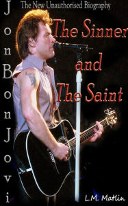 Title: Jon Bon Jovi: The Sinner and the Saint.: The New Unauthorised Biography., Author: L.M. Matlin