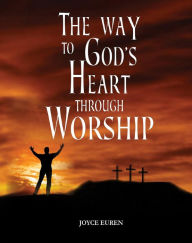 Title: The Way to God's Heart Through Worship, Author: Joyce Euren