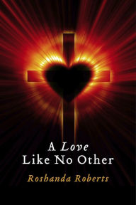 Title: A Love Like No Other, Author: Roshanda Roberts