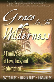 Title: Grace in the Wilderness: A Family's Story of Love, Loss and Redemption..., Author: Scott Riley