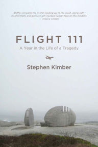 Title: Flight 111: A Year in the Life of a Tragedy, Author: Stephen Kimber